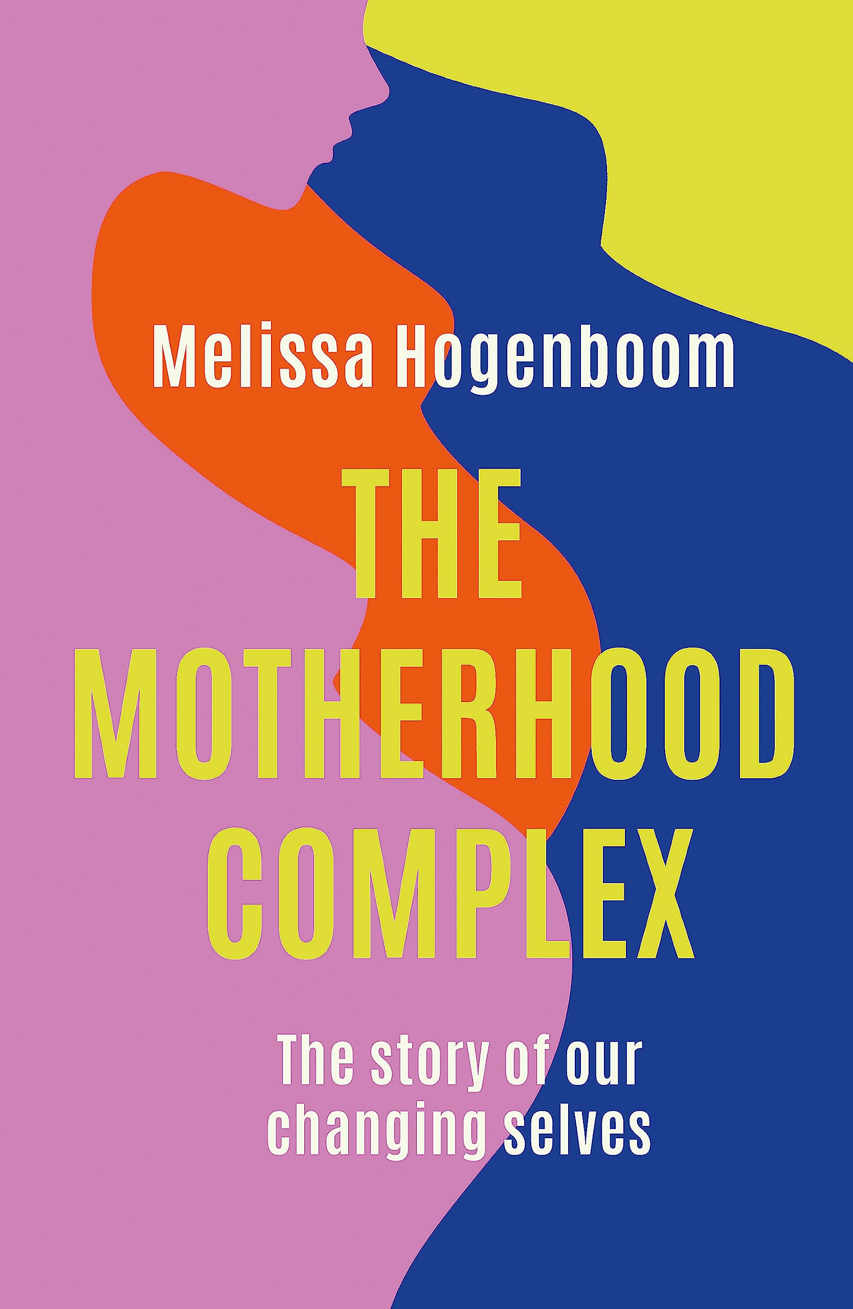 The Motherhood Complex: The Story of Our Changing Selves Social Sciences
