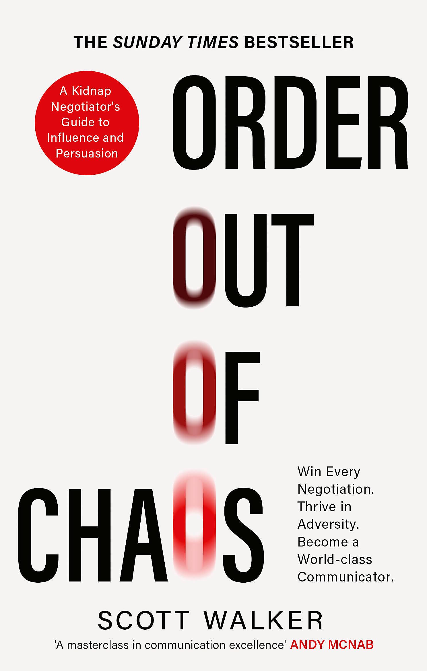 Order Out of Chaos: A Kidnap Negotiator's Guide to Influence and Persuasion. The Sunday Times bestseller Business, Finance & Career