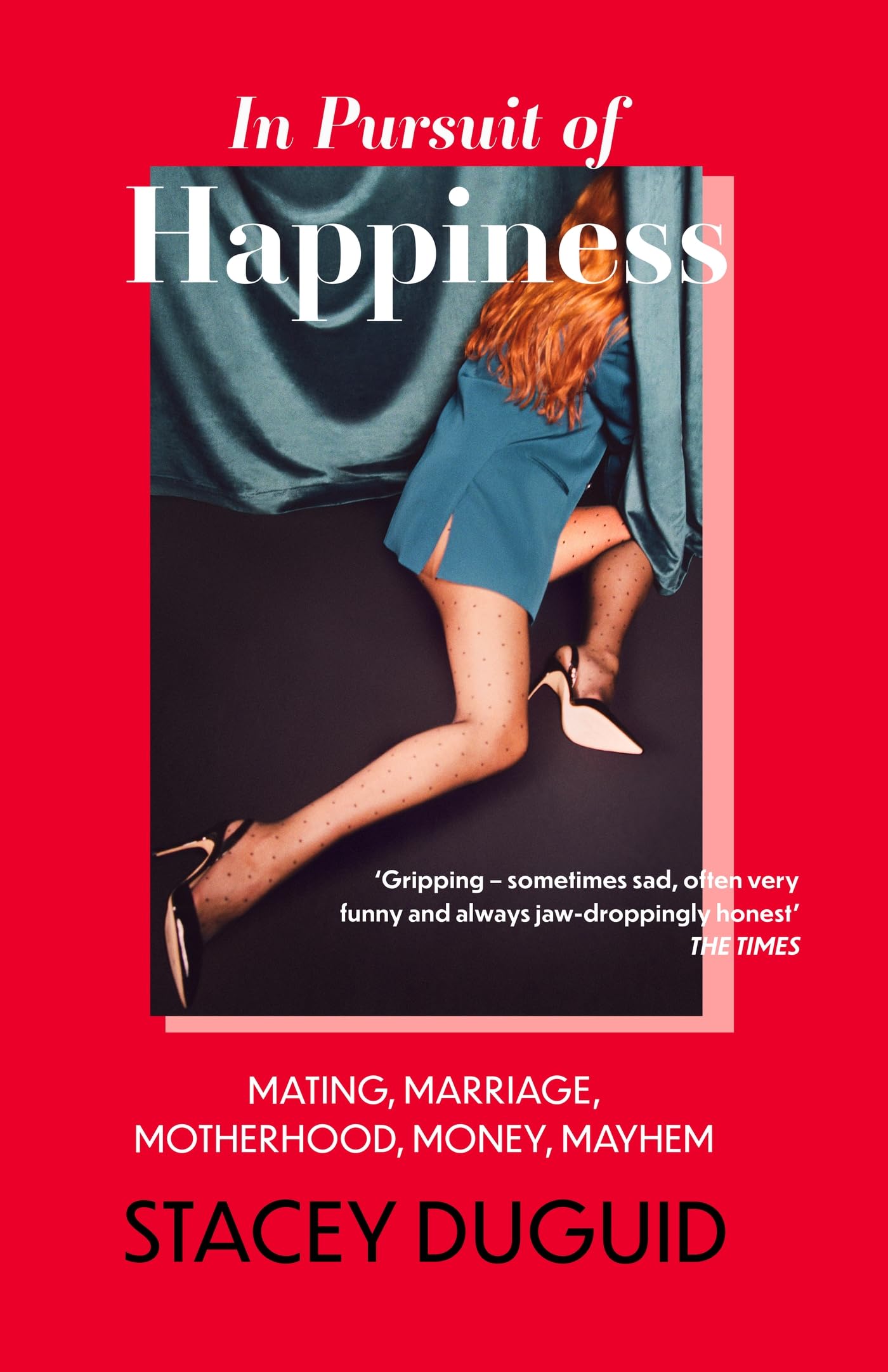 In Pursuit of Happiness: Mating, Marriage, Motherhood, Money, Mayhem book