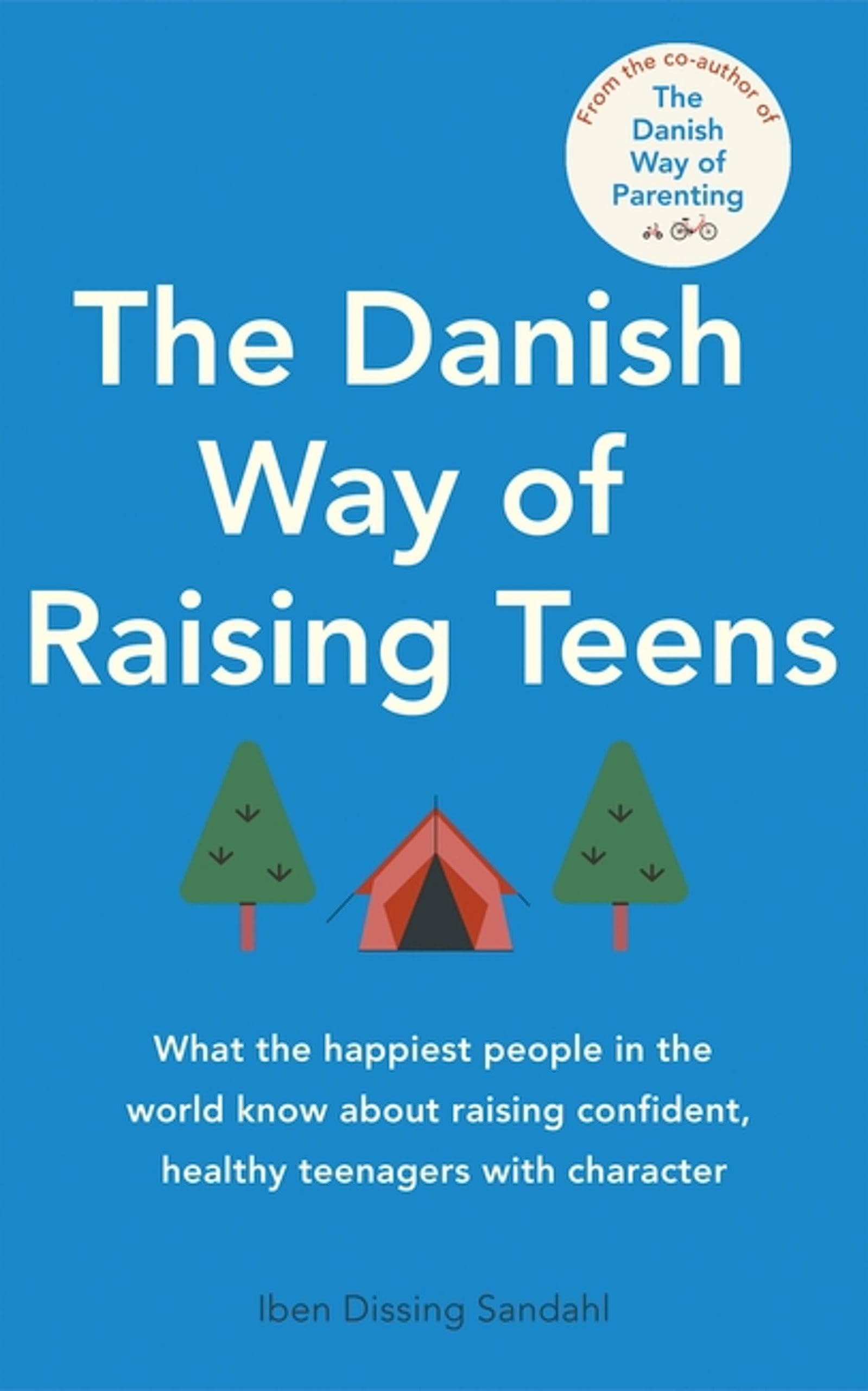 The Danish Way of Raising Teens: What the happiest people in the world know about raising confident, healthy teenagers with character Parents & Children