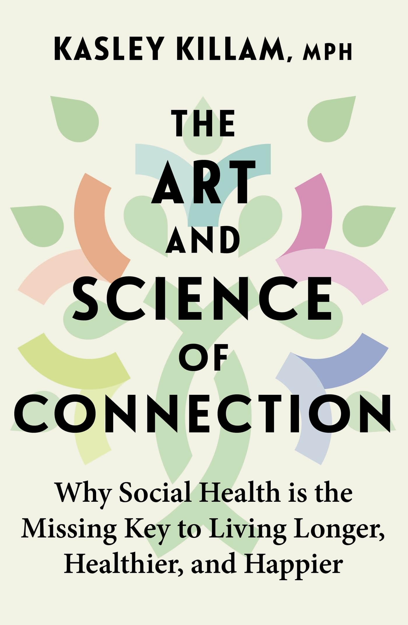 The Art and Science of Connection: Why Social Health is the Missing Key to Living Longer, Healthier, and Happier Social Sciences