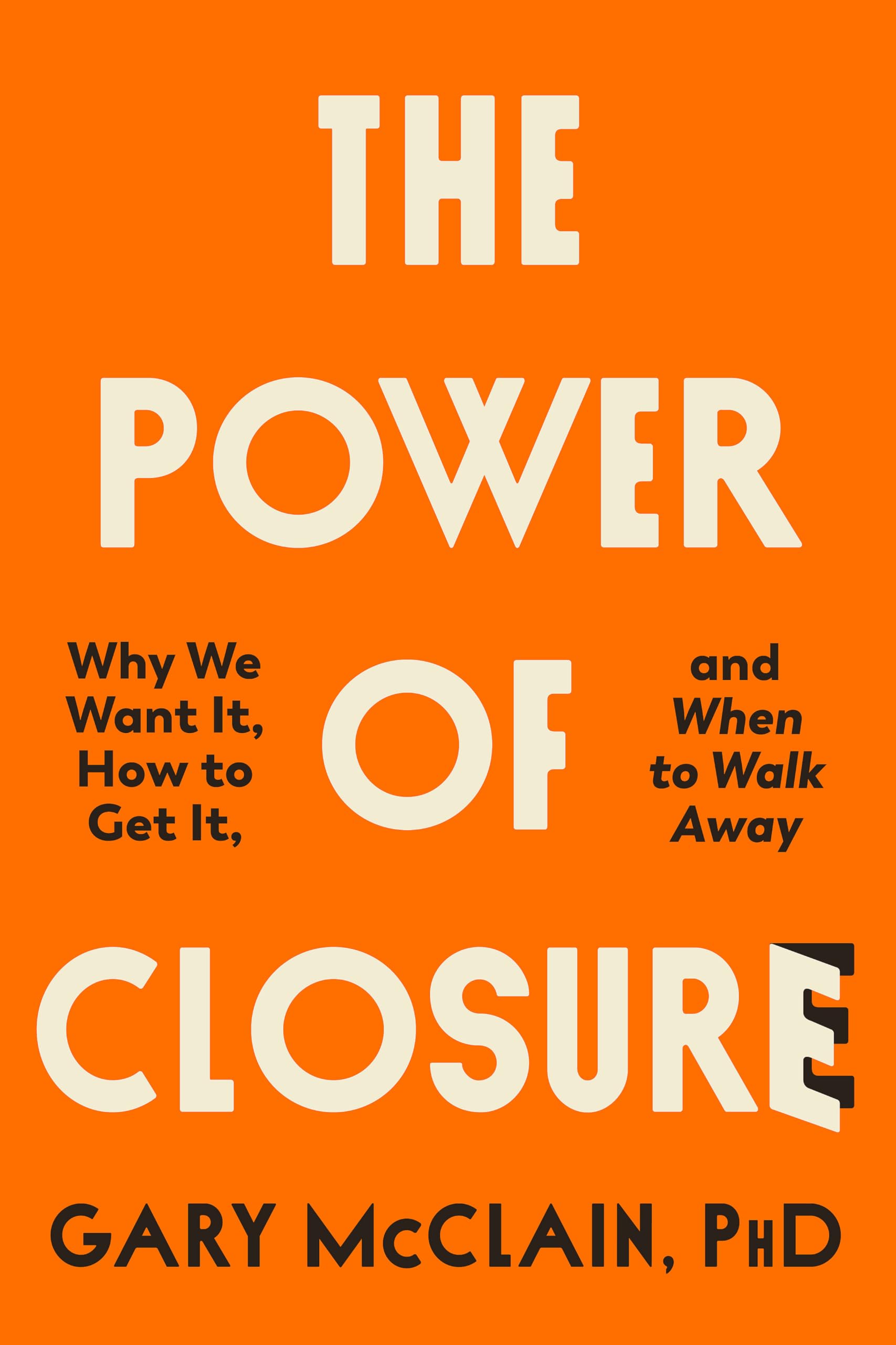 The Power of Closure: Why We Want It, How to Get It and When to Walk Away Parents & Children