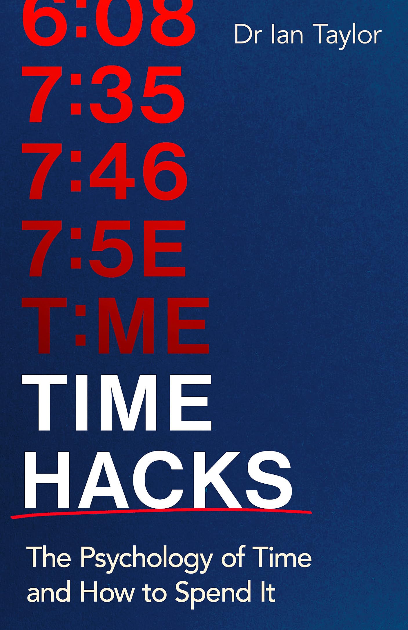 Time Hacks: The psychology of time and how to spend it Business, Finance & Career