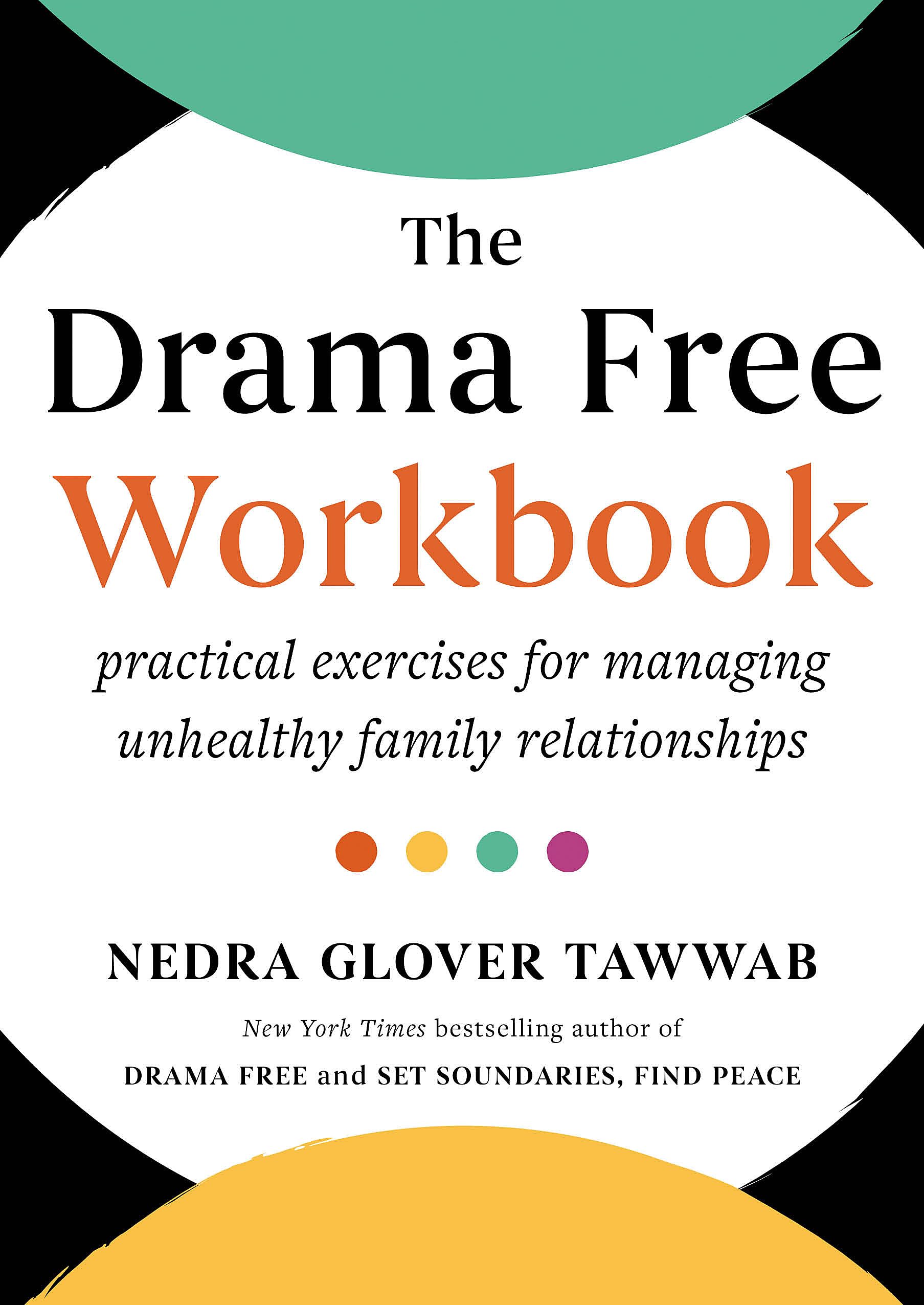 The Drama Free Workbook: Practical Exercises for Managing Unhealthy Family Relationships Parents & Children