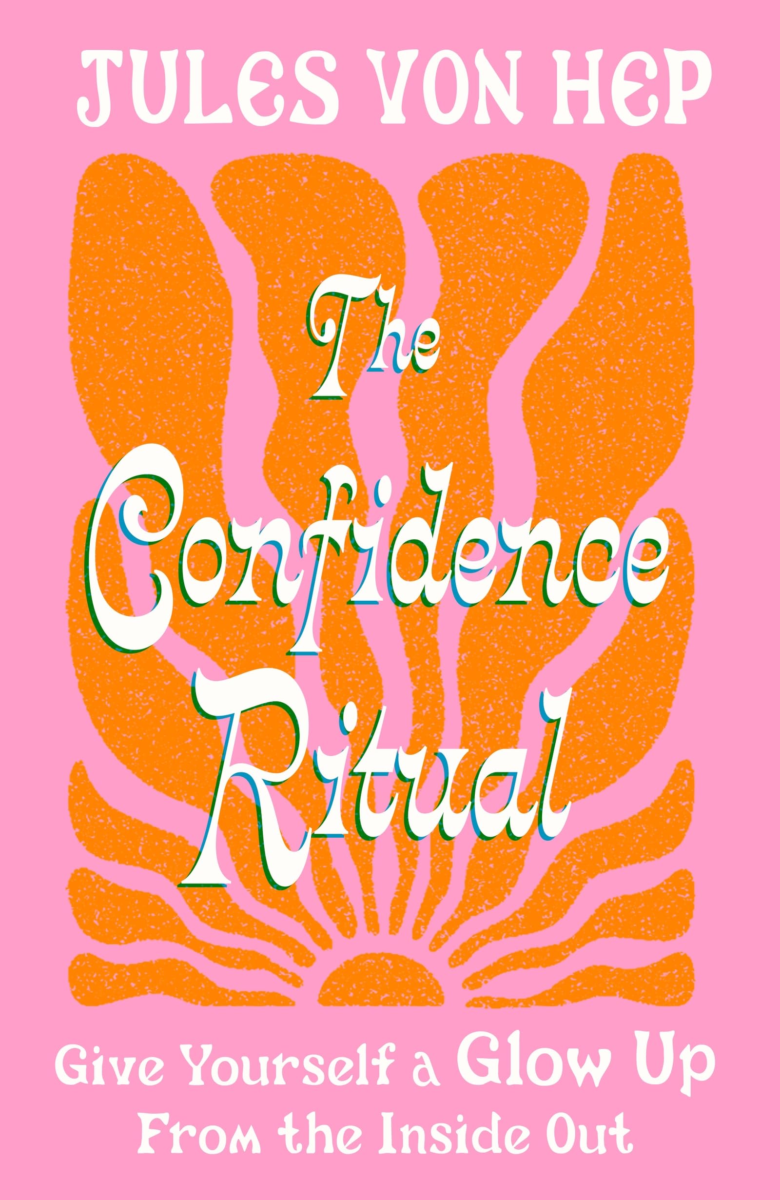The Confidence Ritual: Give yourself a glow up from the inside out Business, Finance & Career