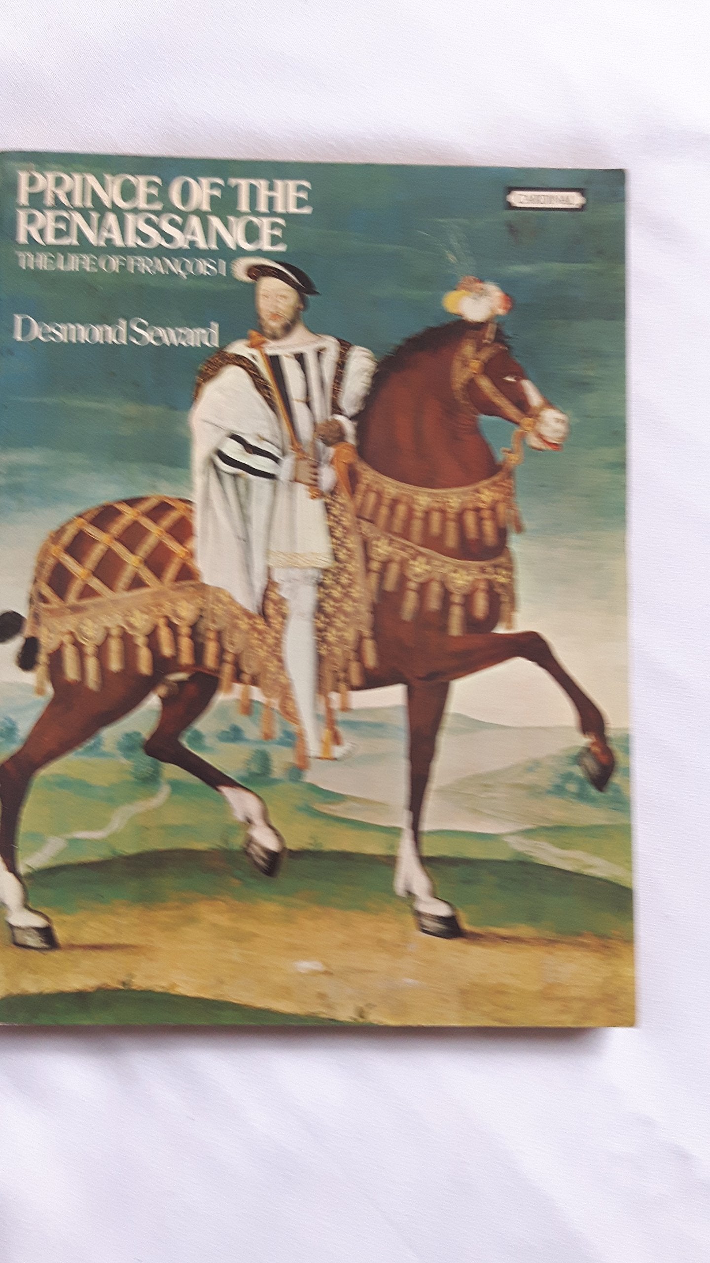 Prince of the Renaissance: Life of Francois I book