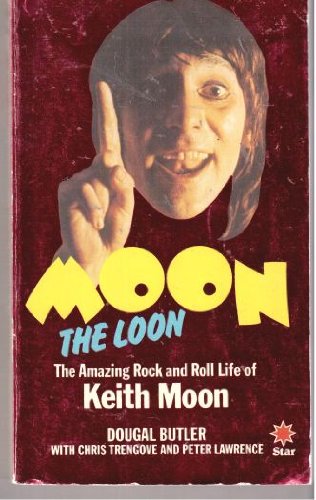 Moon the Loon: The Amazing Rock and Roll Life of Keith Moon book