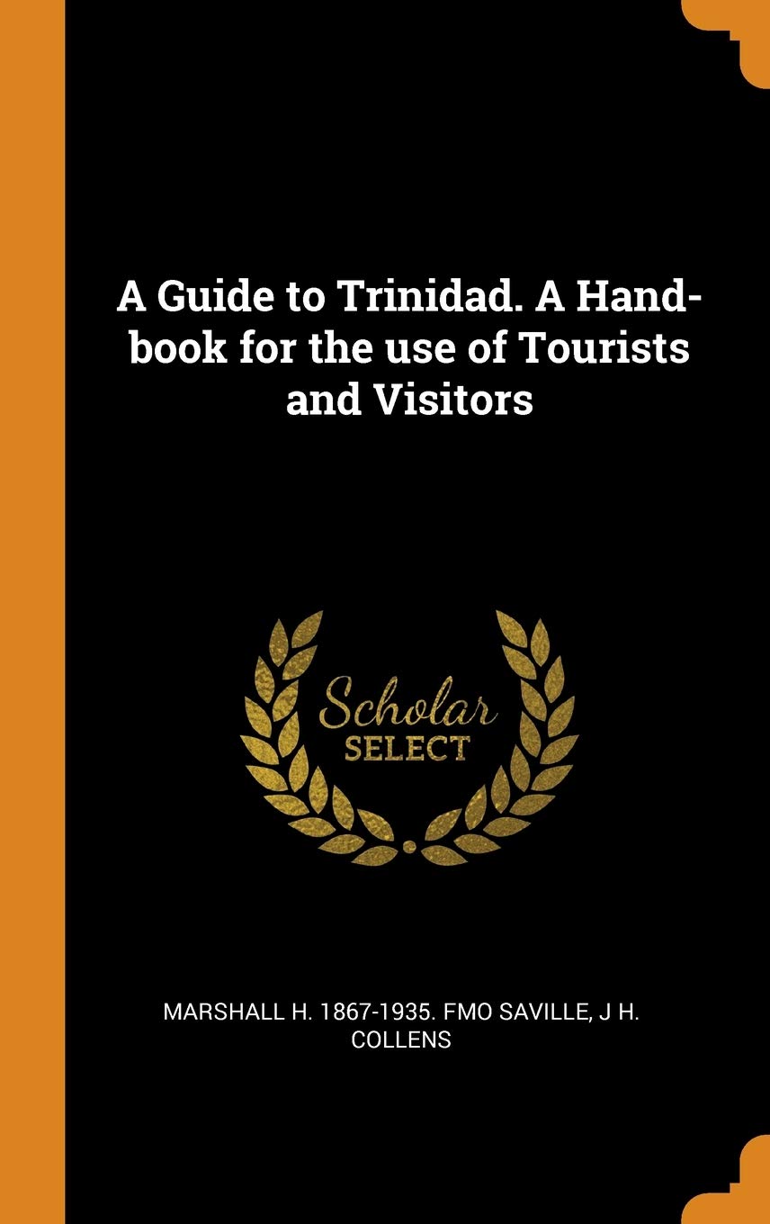 A Guide to Trinidad. a Hand-Book for the Use of Tourists and Visitors Politics & History
