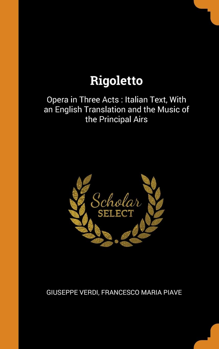 Rigoletto: Opera in Three Acts: Italian Text, with an English Translation and the Music of the Principal Airs Drama
