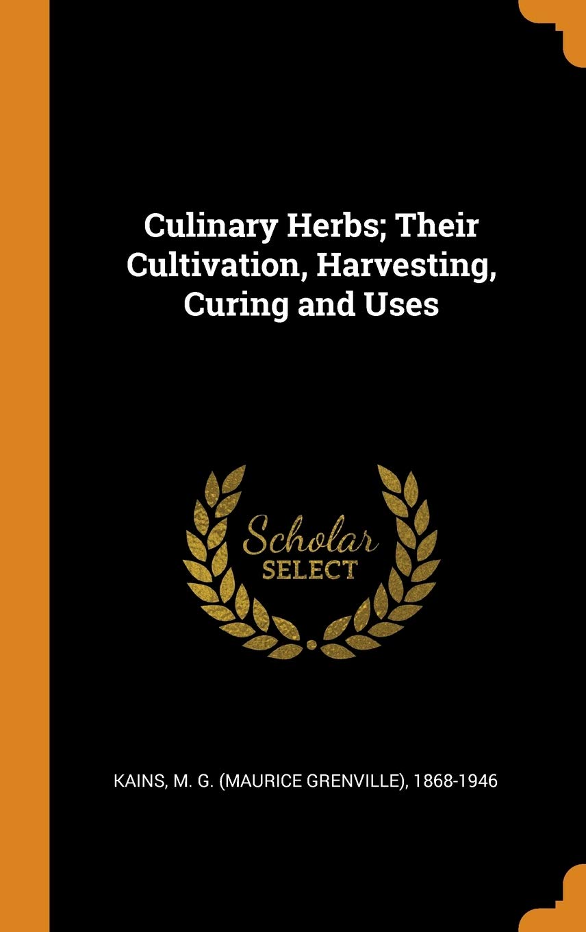 Culinary Herbs; Their Cultivation, Harvesting, Curing and Uses Politics & History