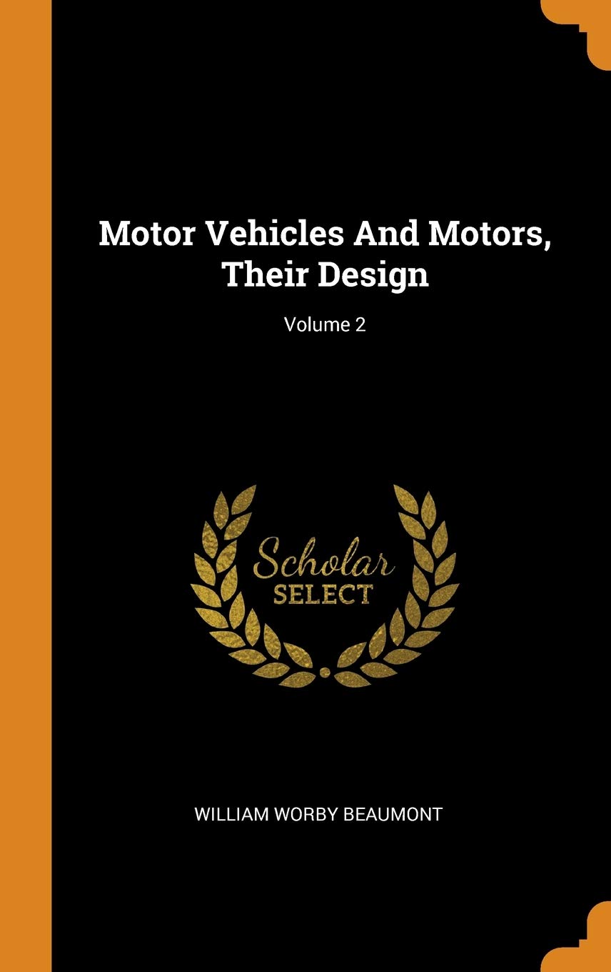 Motor Vehicles and Motors, Their Design; Volume 2 Politics & History