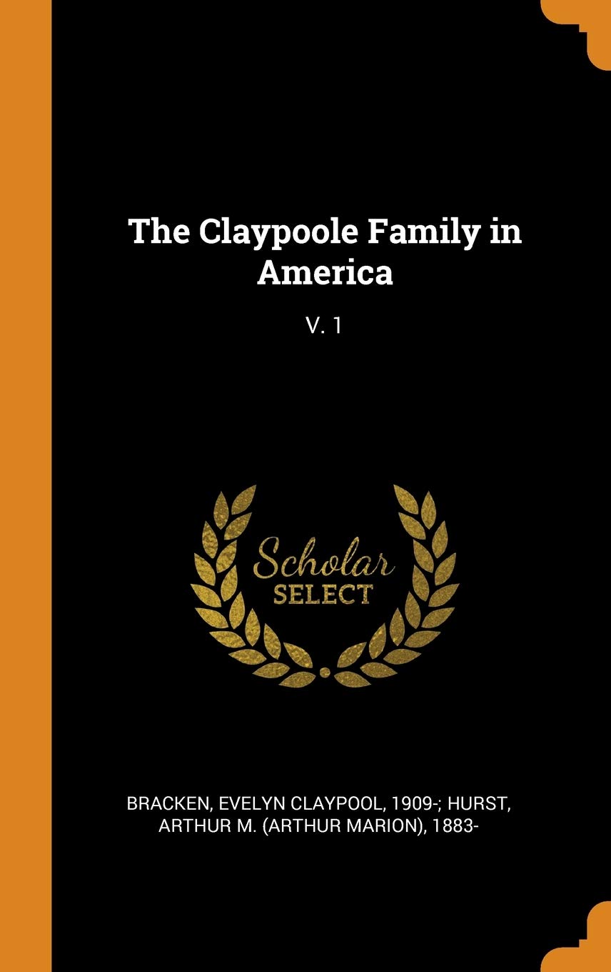The Claypoole Family in America: V. 1 Politics & History