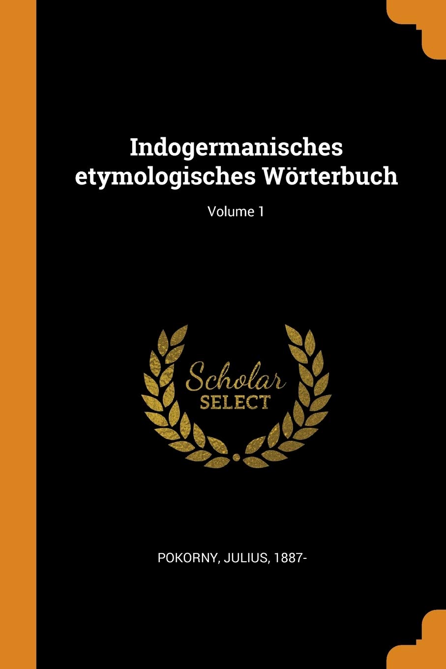 Indogermanisches Etymologisches Wörterbuch; Volume 1 Politics & History