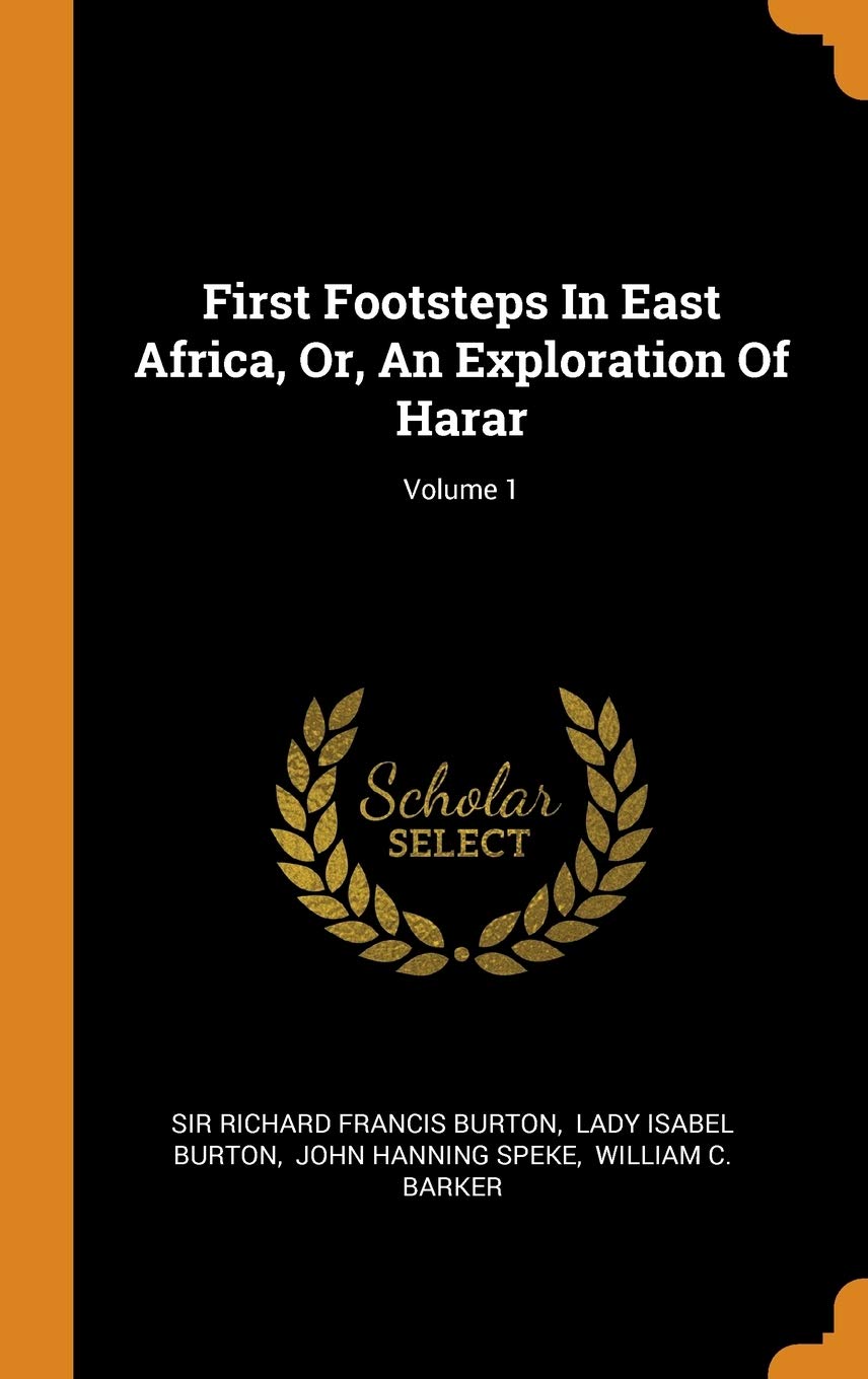 First Footsteps in East Africa, Or, an Exploration of Harar; Volume 1 Politics & History