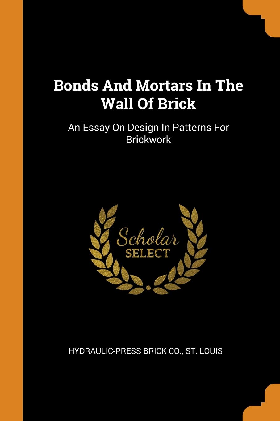 Bonds and Mortars in the Wall of Brick: An Essay on Design in Patterns for Brickwork Politics & History