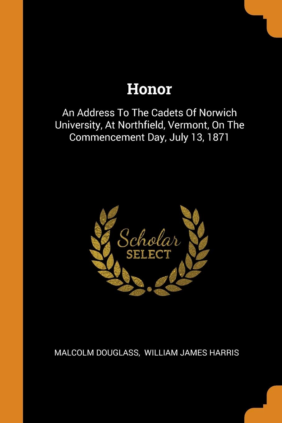Honor: An Address to the Cadets of Norwich University, at Northfield, Vermont, on the Commencement Day, July 13, 1871 Politics & History