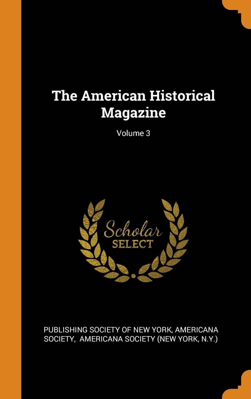 The American Historical Magazine; Volume 3 Politics & History