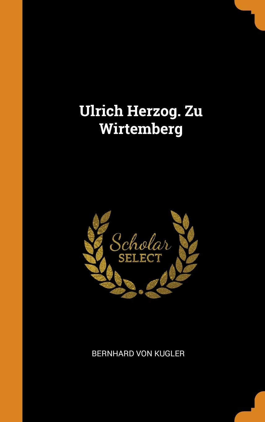 Ulrich Herzog. Zu Wirtemberg Politics & History