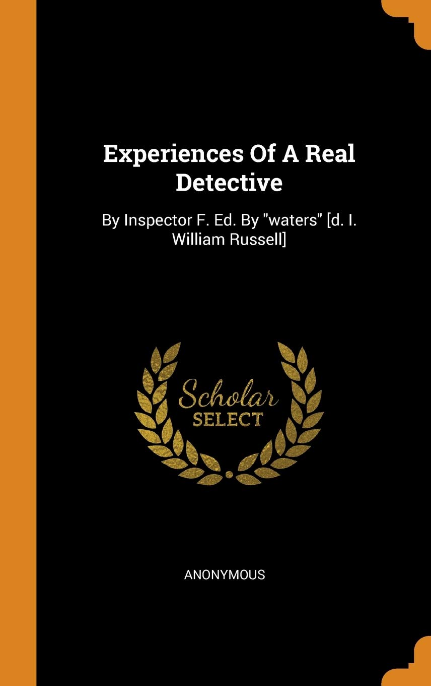 Experiences of a Real Detective: By Inspector F. Ed. by Waters Politics & History