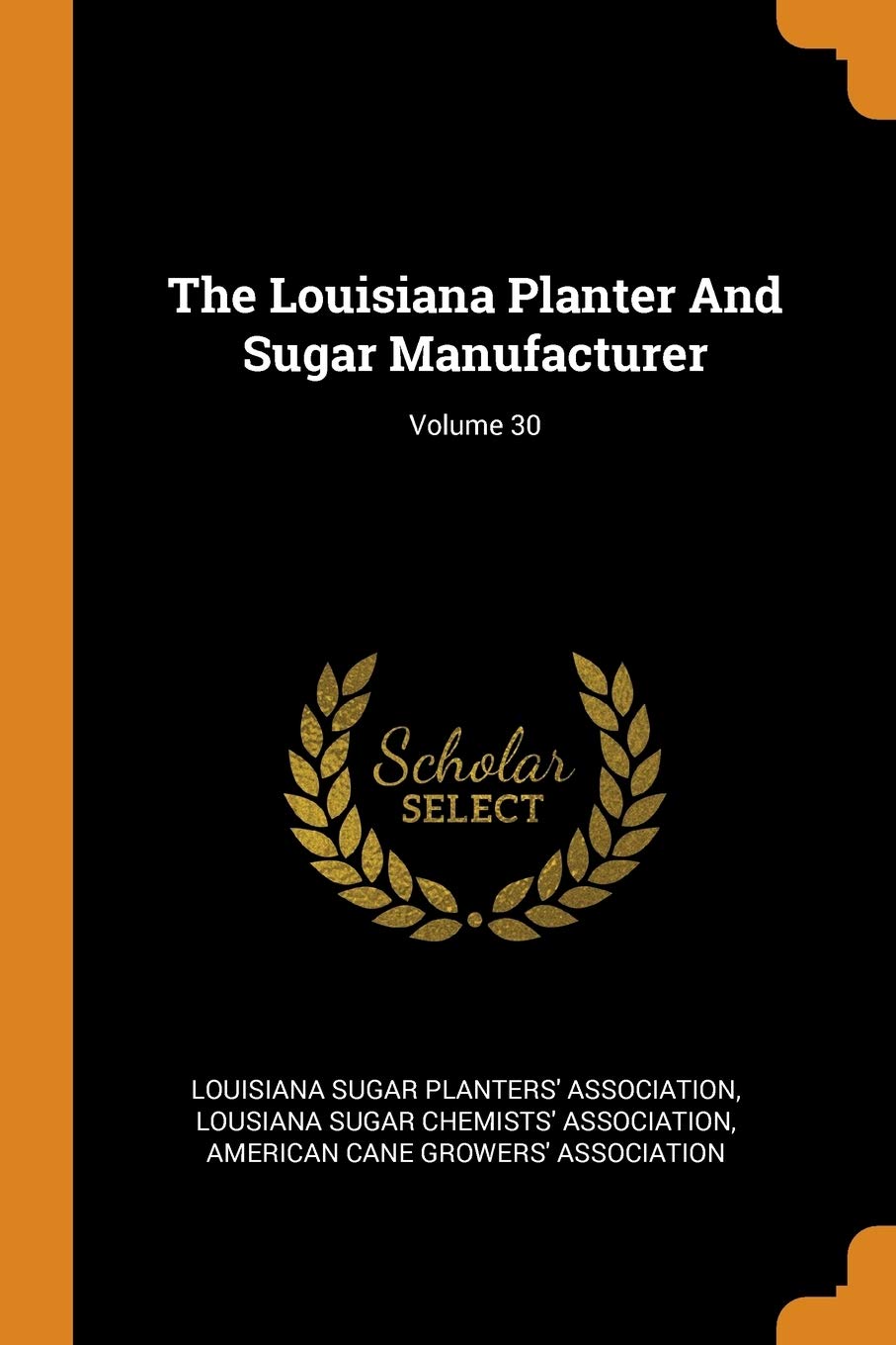 The Louisiana Planter and Sugar Manufacturer; Volume 30 Business, Finance & Career
