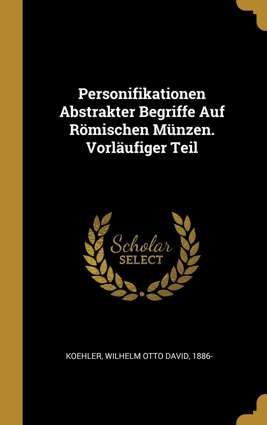 Personifikationen Abstrakter Begriffe Auf Römischen Münzen. Vorläufiger Teil Politics & History