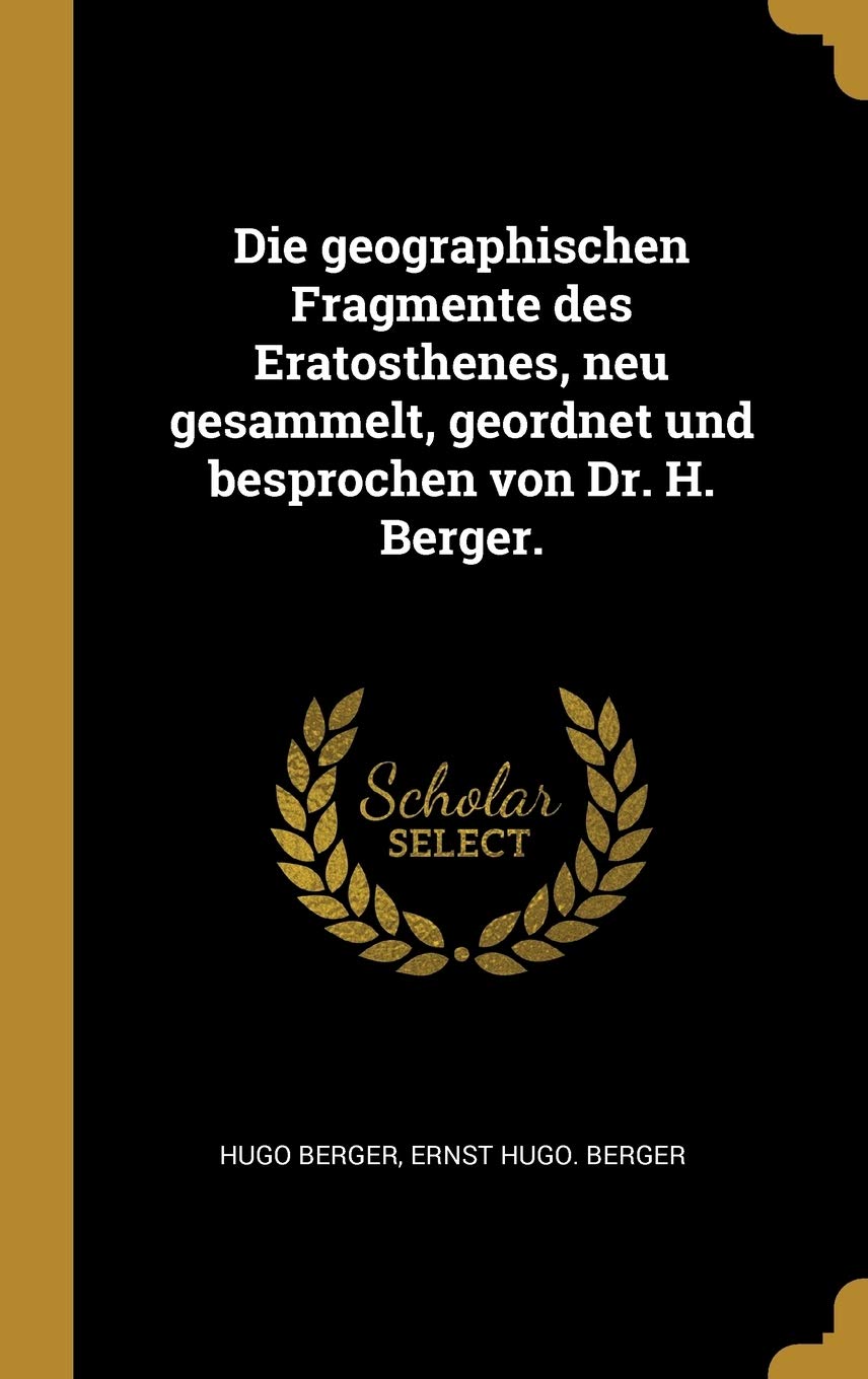 Die geographischen Fragmente des Eratosthenes, neu gesammelt, geordnet und besprochen von Dr. H. Berger. Contemporary literature