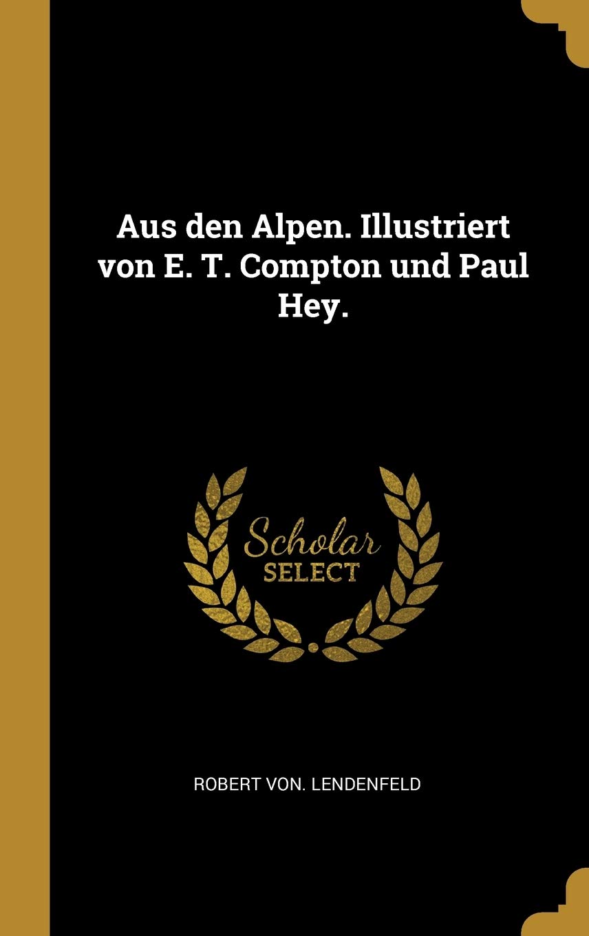 Aus den Alpen. Illustriert von E. T. Compton und Paul Hey. Politics & History
