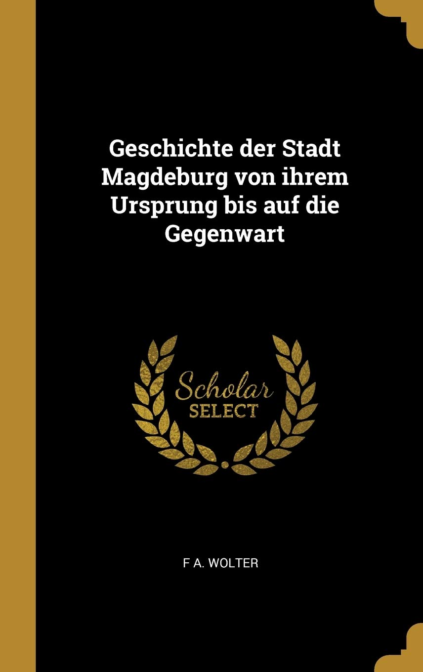 Geschichte der Stadt Magdeburg von ihrem Ursprung bis auf die Gegenwart Politics & History