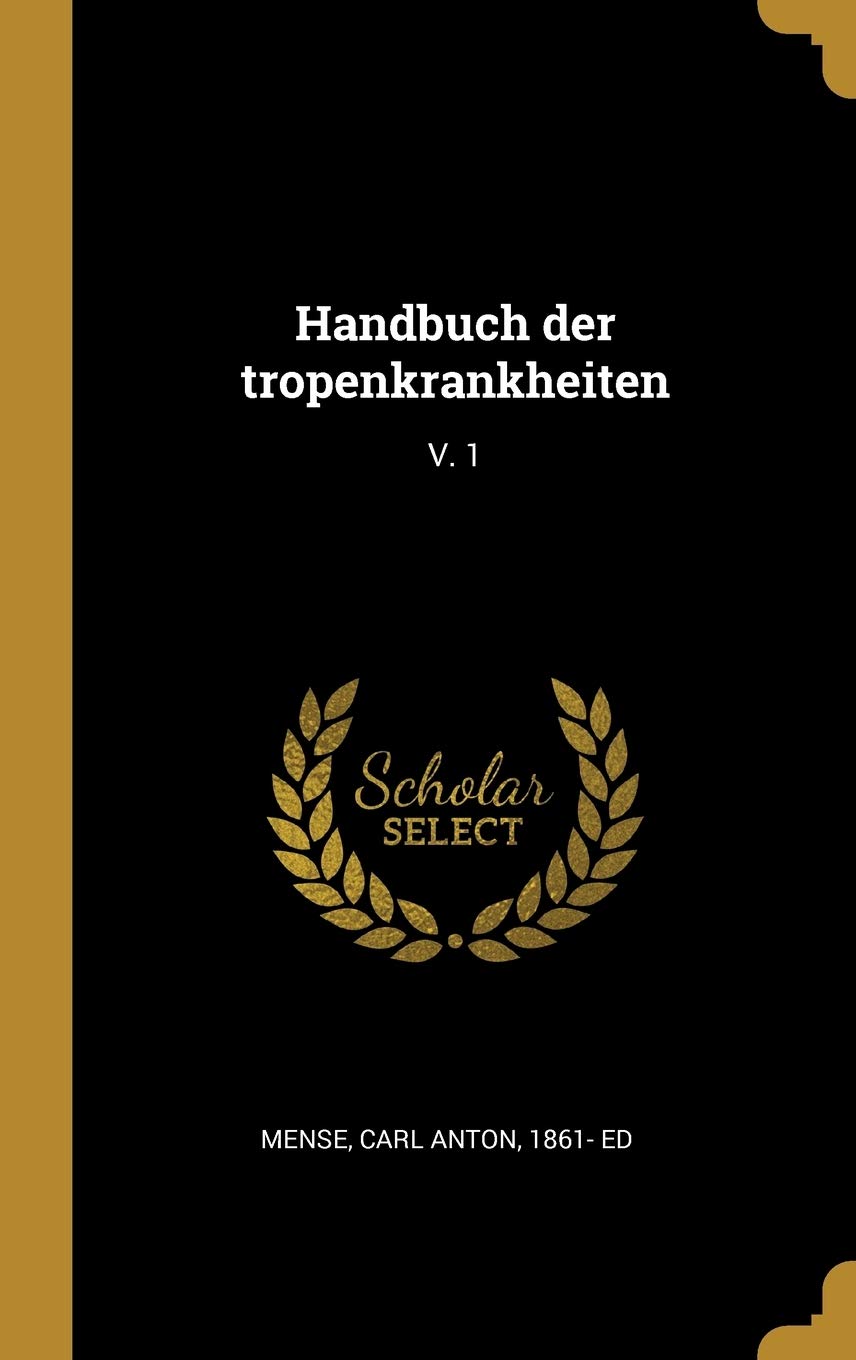 Handbuch der tropenkrankheiten: V. 1 Medicine