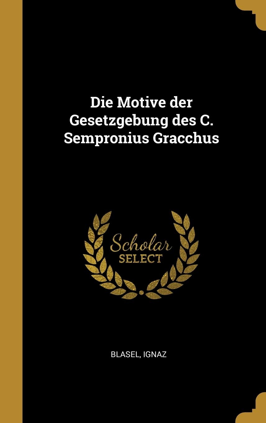Die Motive der Gesetzgebung des C. Sempronius Gracchus Politics & History