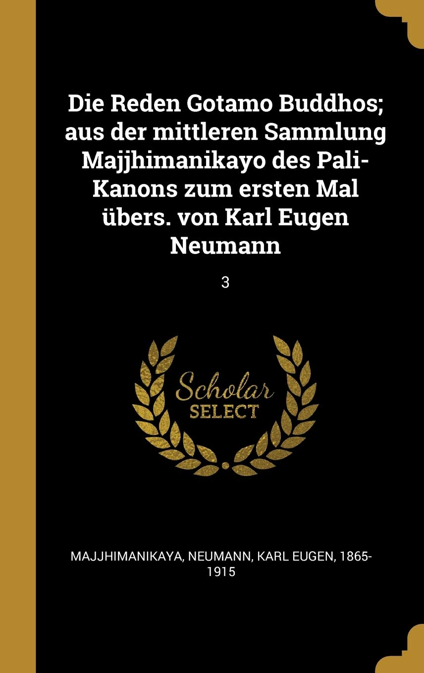 Die Reden Gotamo Buddhos; aus der mittleren Sammlung Majjhimanikayo des Pali-Kanons zum ersten Mal übers. von Karl Eugen Neumann: 3 Politics & History