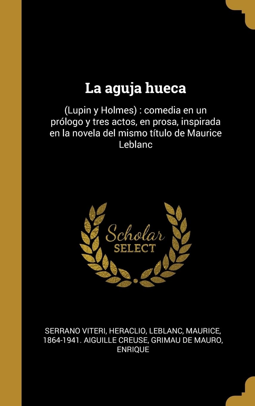 La aguja hueca: (Lupin y Holmes): comedia en un prlogo y tres actos, en prosa, inspirada en la novela del mismo ttulo de Maurice Leblanc Politics & History