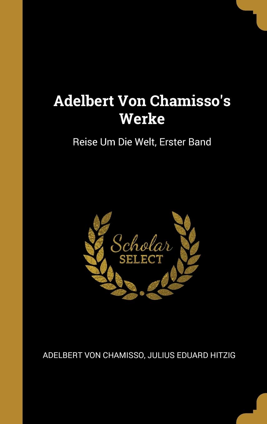 Adelbert Von Chamisso's Werke: Reise Um Die Welt, Erster Band Foreign Languages ​​& Dictionaries