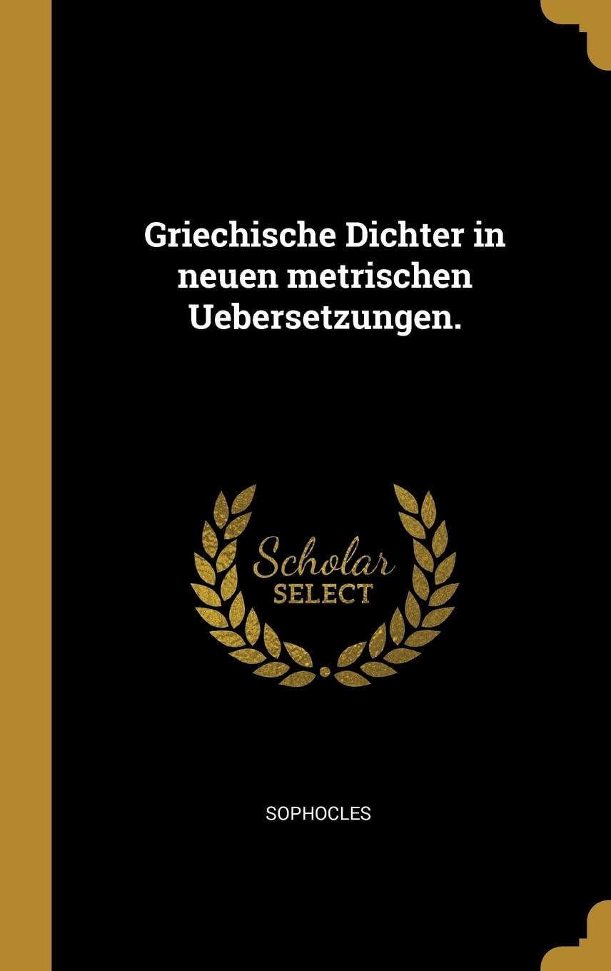 Griechische Dichter in neuen metrischen Uebersetzungen. Politics & History