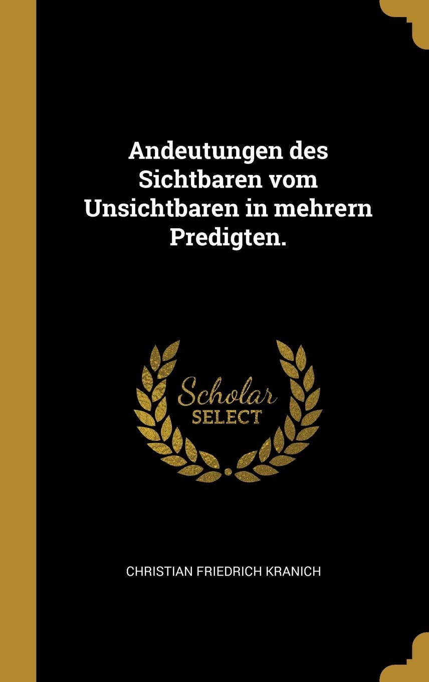 Andeutungen des Sichtbaren vom Unsichtbaren in mehrern Predigten. Politics & History