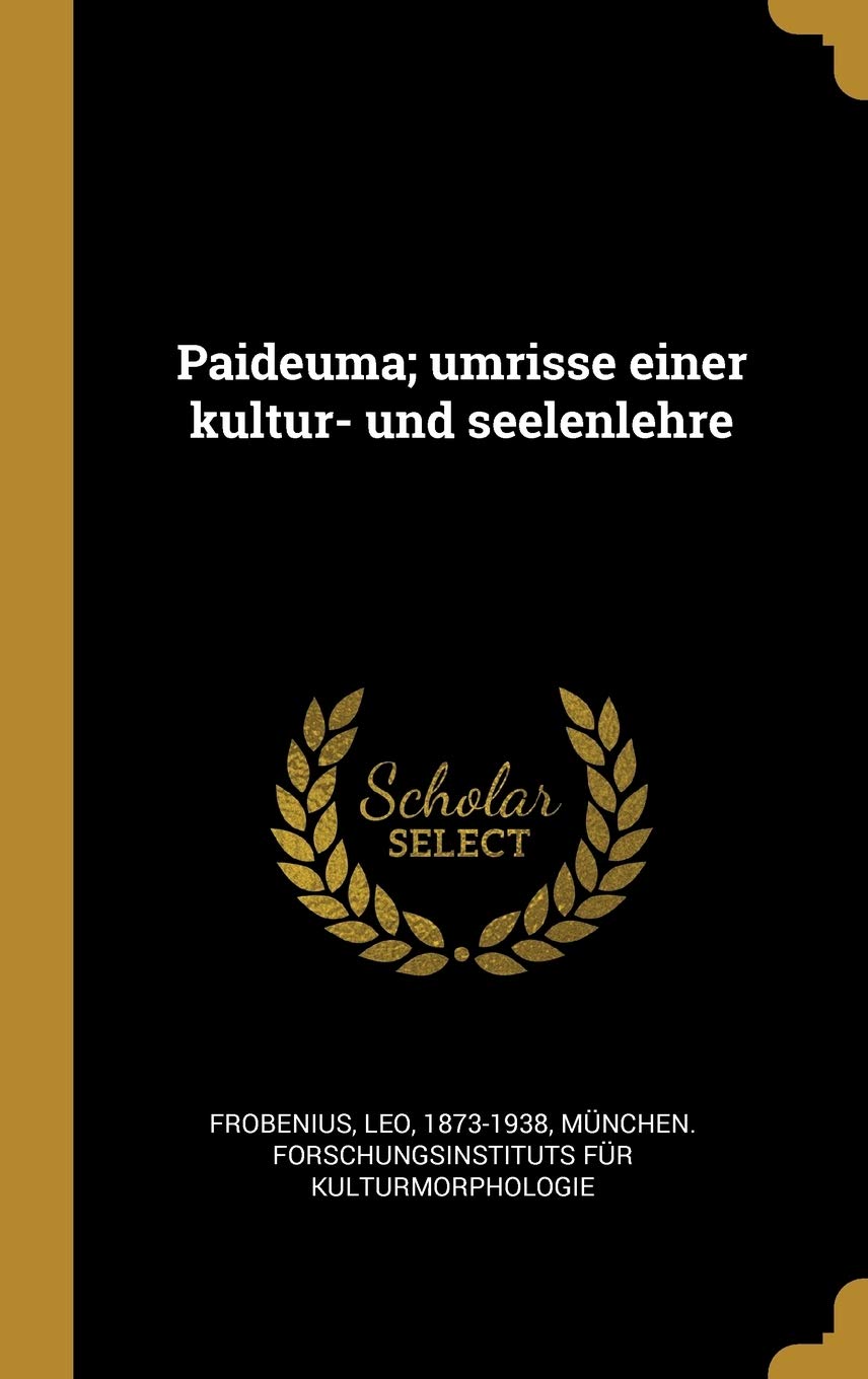 Paideuma; umrisse einer kultur- und seelenlehre Politics & History