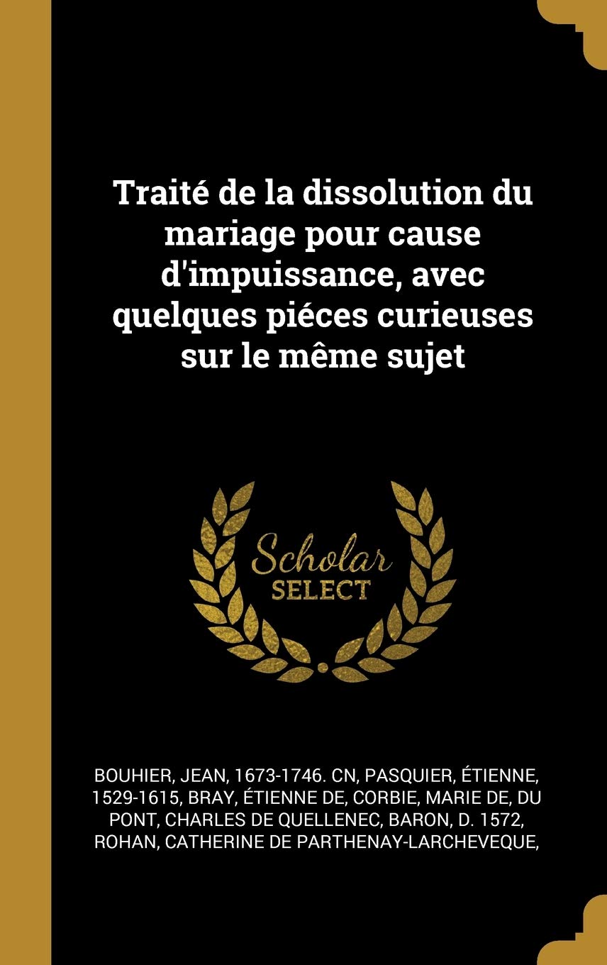 Traité de la dissolution du mariage pour cause d'impuissance, avec quelques piéces curieuses sur le même sujet book