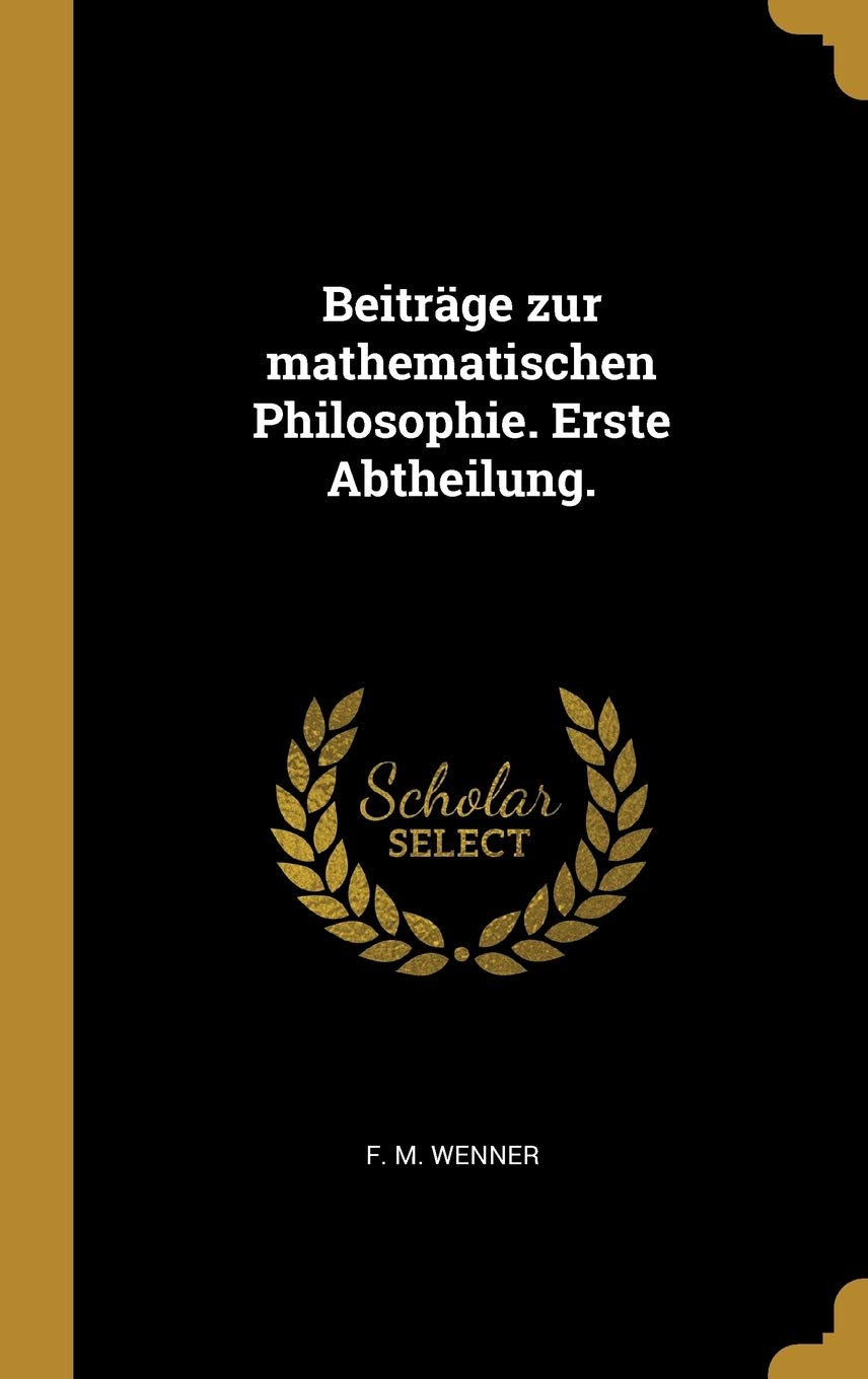 Beiträge zur mathematischen Philosophie. Erste Abtheilung. Politics & History
