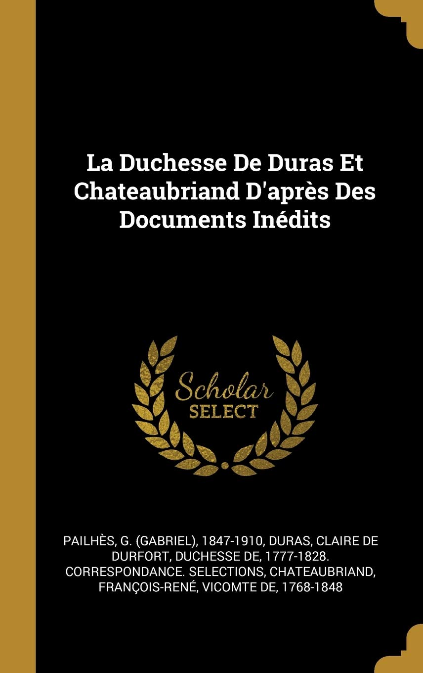 La Duchesse De Duras Et Chateaubriand D'après Des Documents Inédits book