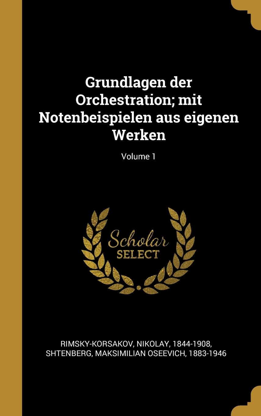 Grundlagen der Orchestration; mit Notenbeispielen aus eigenen Werken; Volume 1 Politics & History