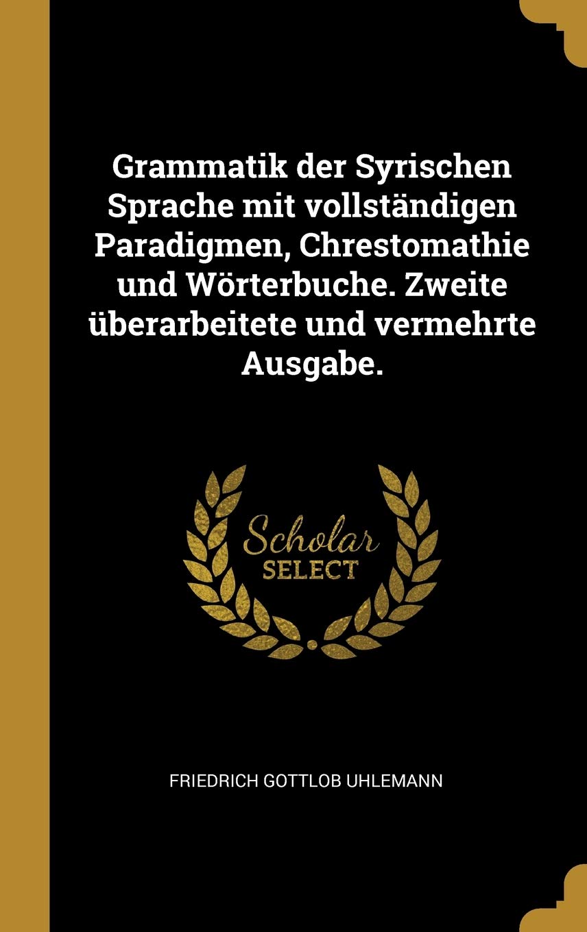 Grammatik der Syrischen Sprache mit vollständigen Paradigmen, Chrestomathie und Wörterbuche. Zweite überarbeitete und vermehrte Ausgabe. Contemporary literature