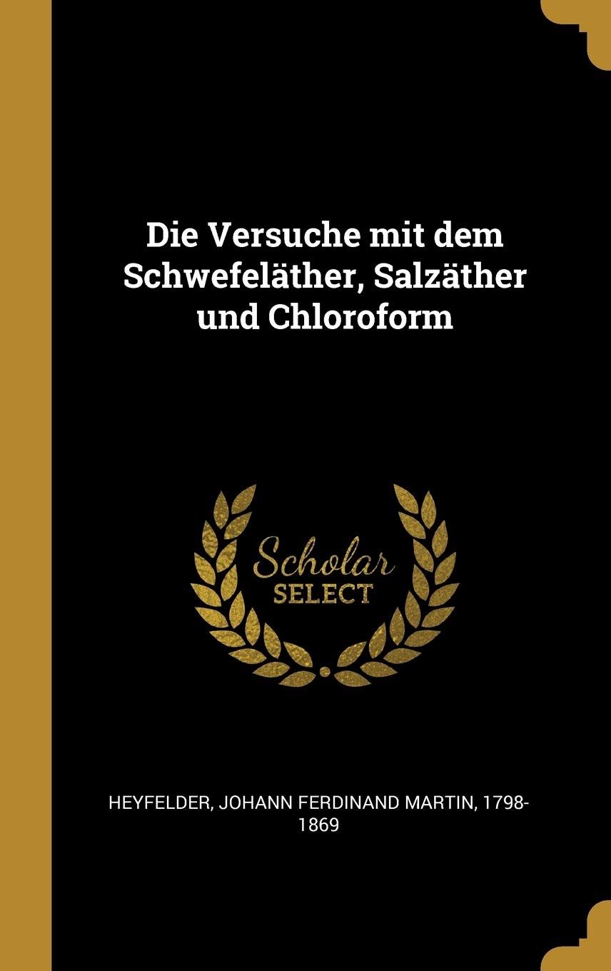 Die Versuche mit dem Schwefeläther, Salzäther und Chloroform Politics & History