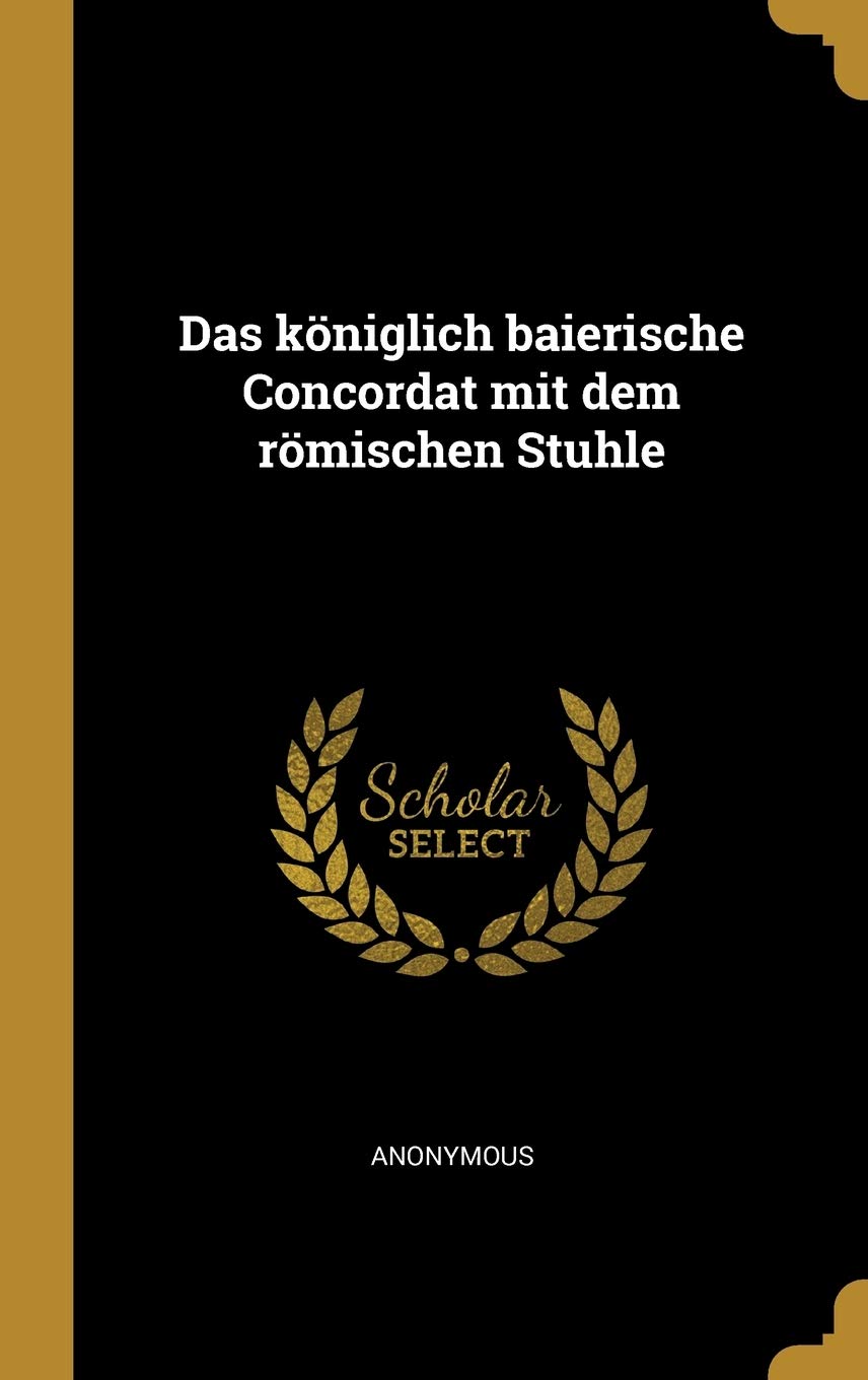 Das Königlich Baierische Concordat Mit Dem Römischen Stuhle Politics & History