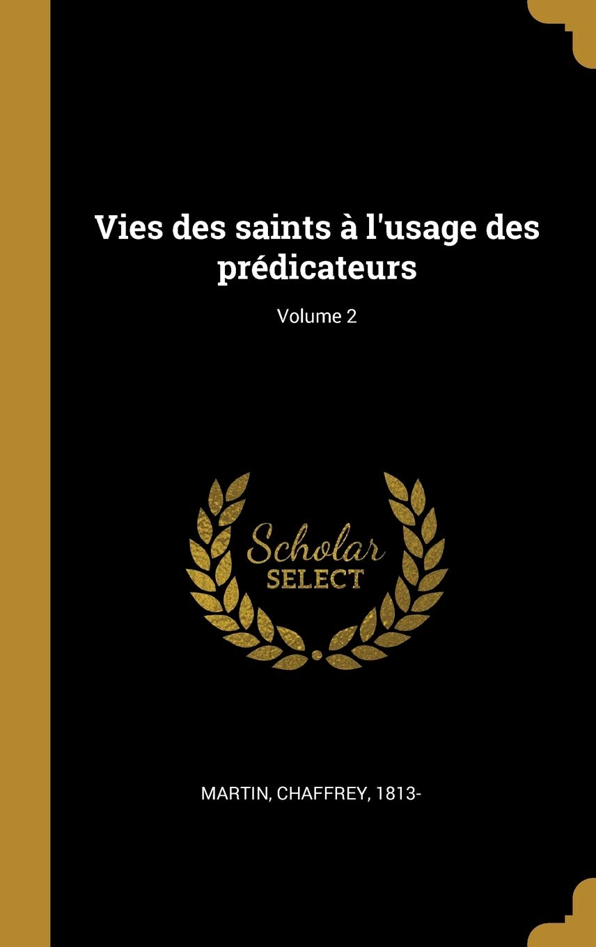 Vies des saints à l'usage des prédicateurs; Volume 2 Politics & History