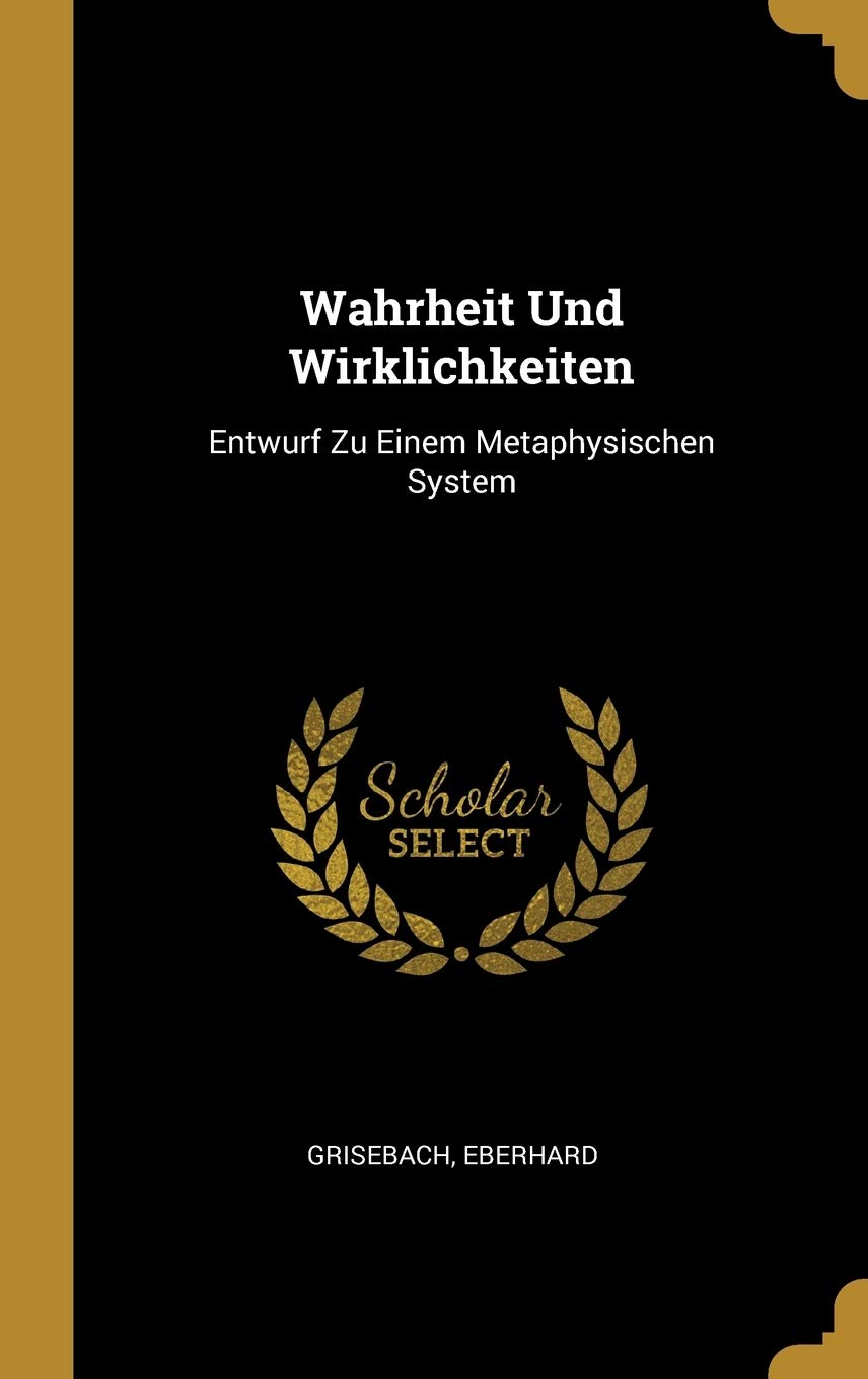 Wahrheit Und Wirklichkeiten: Entwurf Zu Einem Metaphysischen System Politics & History