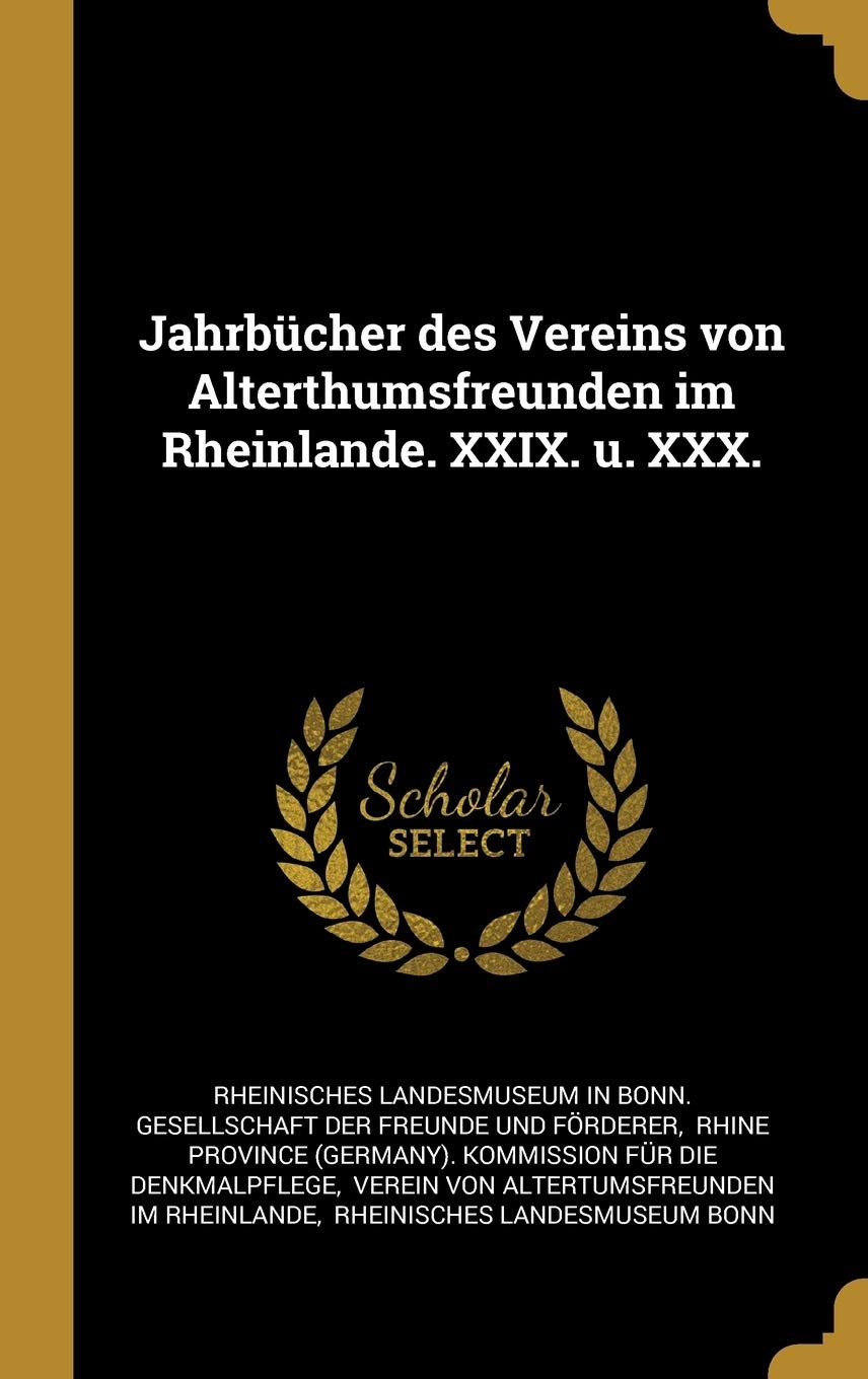 Jahrbücher des Vereins von Alterthumsfreunden im Rheinlande. XXIX. u. XXX. Politics & History