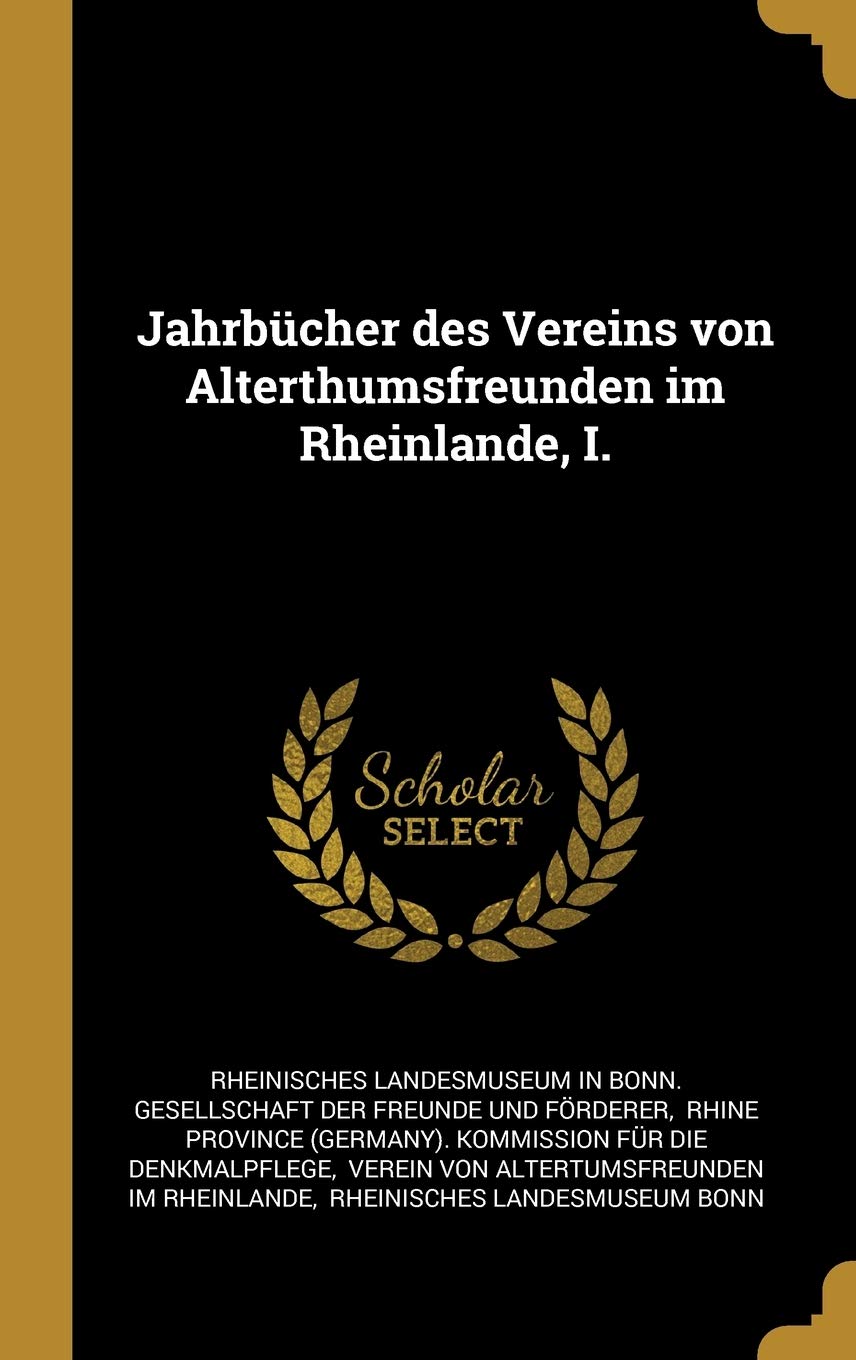 Jahrbücher des Vereins von Alterthumsfreunden im Rheinlande, I. Politics & History