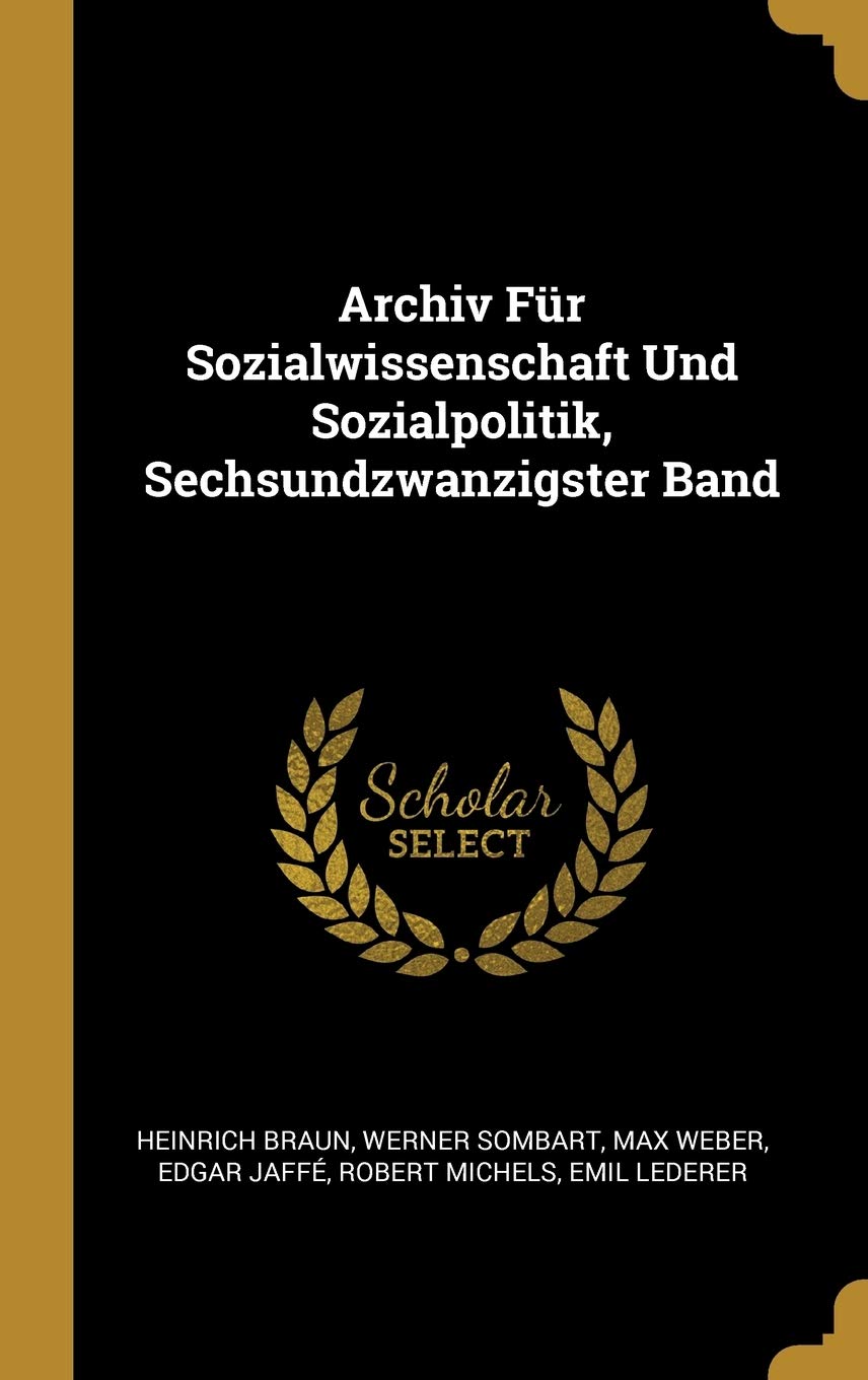 Archiv Für Sozialwissenschaft Und Sozialpolitik, Sechsundzwanzigster Band Politics & History