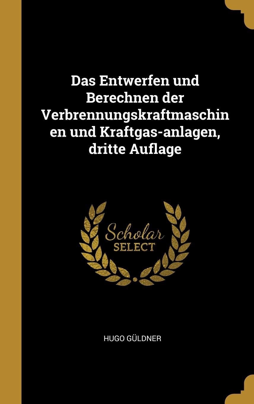 Das Entwerfen und Berechnen der Verbrennungskraftmaschinen und Kraftgas-anlagen, dritte Auflage Contemporary literature Books
