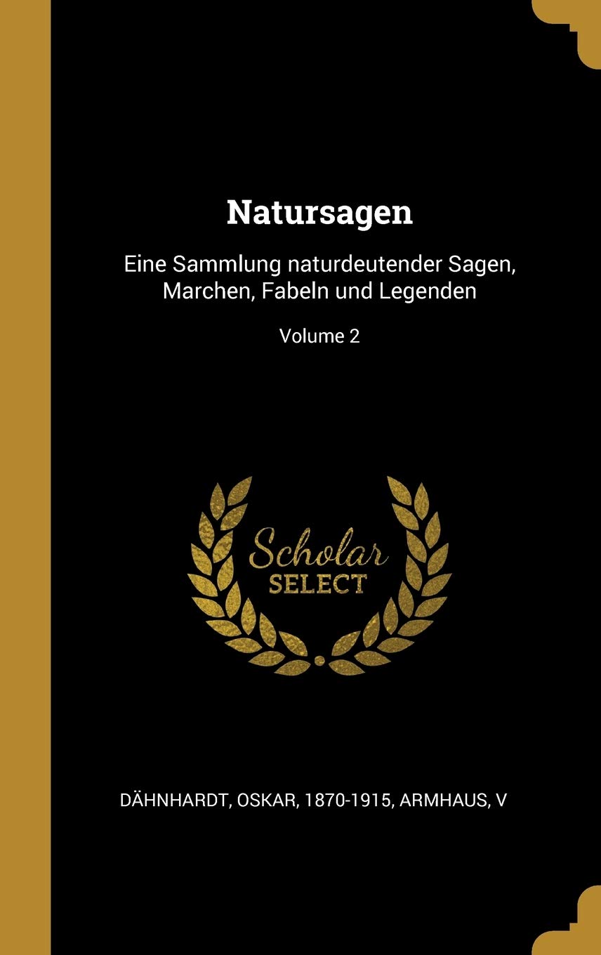 Natursagen: Eine Sammlung naturdeutender Sagen, Marchen, Fabeln und Legenden; Volume 2 Politics & History